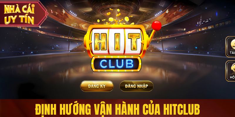 Định hướng vận hành của Hitclub