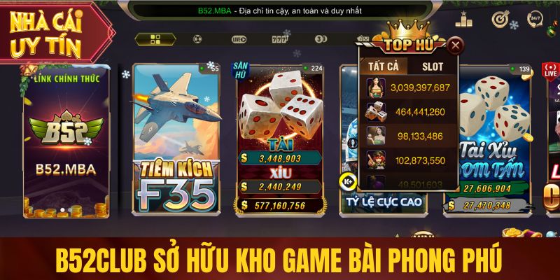 Top Nhà Cái Game Bài Uy Tín Được Sàng Lọc Khắt Khe B52club sở hữu kho game bài phong phú