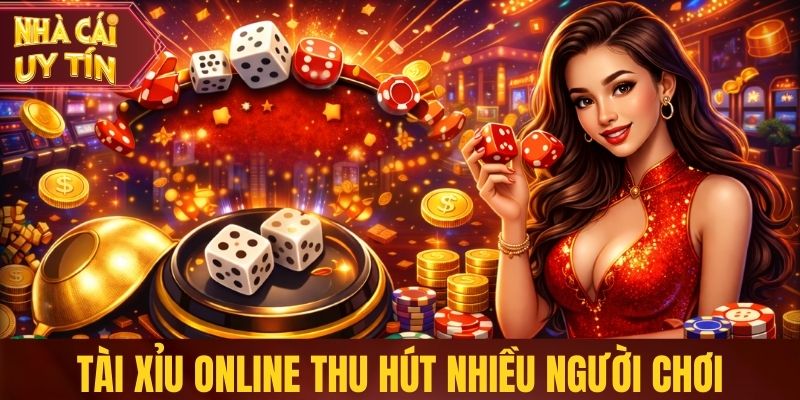 Top Nhà Cái Tài Xỉu Uy Tín Được Người Chơi Tin Chọn Năm 2026 Tài xỉu online thu hút nhiều người chơi